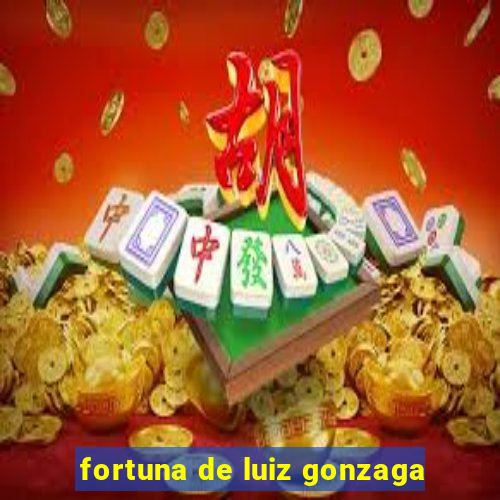 fortuna de luiz gonzaga